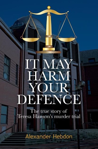IT MAY HARM YOUR DEFENCE, Alexander Scott Hebdon - Paperback - 9781738563708