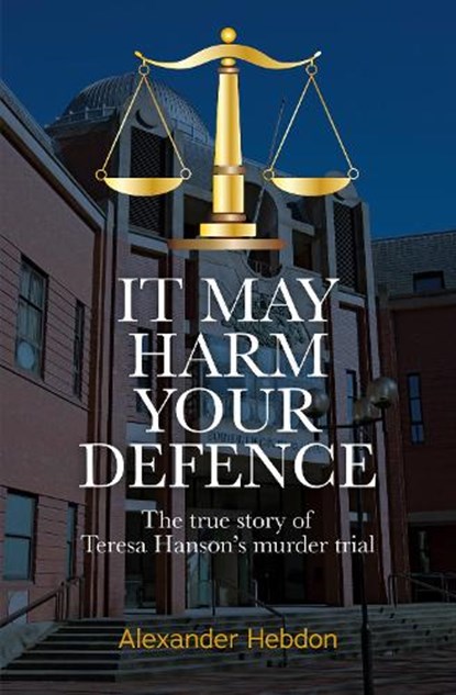 IT MAY HARM YOUR DEFENCE, Alexander Scott Hebdon - Paperback - 9781738563708