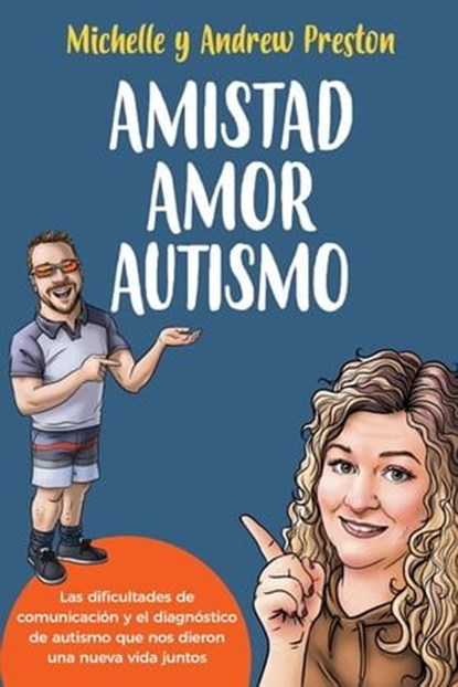 Amistad Amor Autismo: Las dificultades de comunicación y el diagnóstico de autismo que nos dieron una nueva vida juntos (Spanish Edition), Michelle Preston ; Andrew Preston - Ebook - 9781738735495