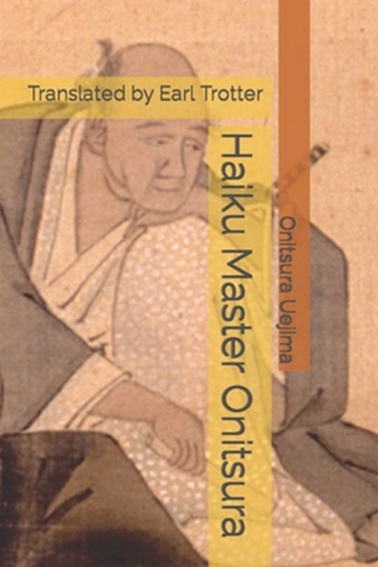 Haiku Master Onitsura, Earl Trotter - Paperback - 9781738746606