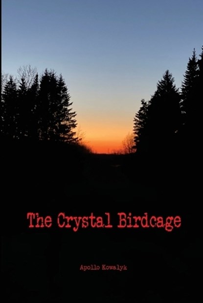 The Crystal Birdcage, Apollo Kowalyk - Paperback - 9781738766338