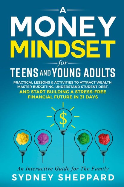 A Money Mindset for Teens and Young Adults, Sydney Sheppard - Paperback - 9781738777228