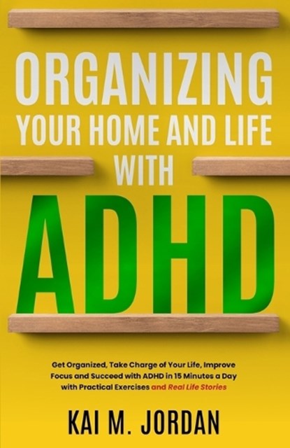 Organizing Your Home and Life With ADHD, Kareem Nour ; Kai M Jordan - Paperback - 9781738780556