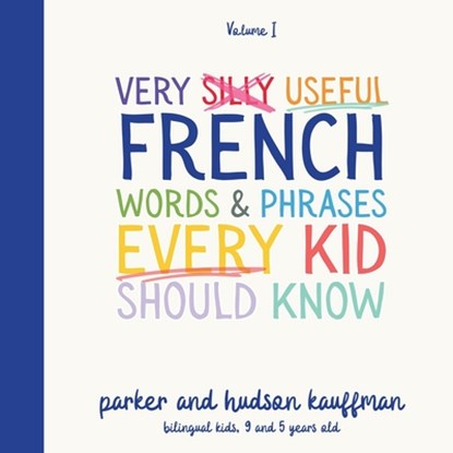 Very Silly Useful French Words & Phrases Every Kid Should Know: English-French Bilingual Children's Book for French Language Learning, Hudson Kauffman - Paperback - 9781738916894
