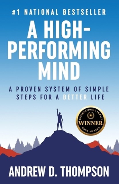 A High-Performing Mind: Strengthen Your Mind and Live Your Best Life, Andrew D. Thompson - Paperback - 9781739021061