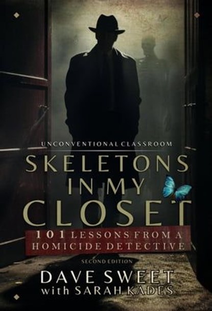 Skeletons in My Closet: 101 Life Lessons From a Homicide Detective, Dave Sweet ; Sarah Kades - Ebook - 9781739047474