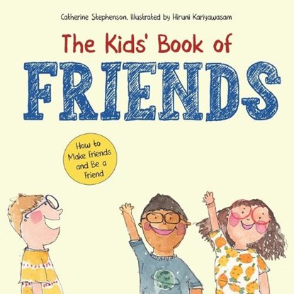 The Kids' Book of Friends. How to Make Friends and Be a Friend, Stephenson - Paperback - 9781739091408