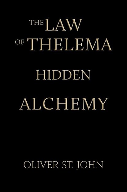 The Law of Thelema-Hidden Alchemy, Oliver St. John - Paperback - 9781739154943