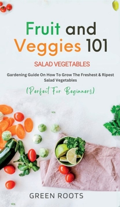 Fruit and Veggies 101, Green Roots - Gebonden - 9781739167707