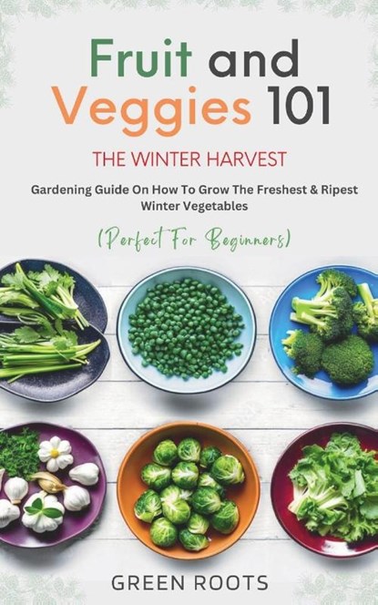 Fruit & Veggies 101 - The Winter Harvest, Green Roots - Paperback - 9781739167738