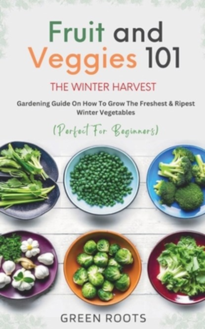 Fruit & Veggies 101 - The Winter Harvest, Green Roots - Paperback - 9781739167738