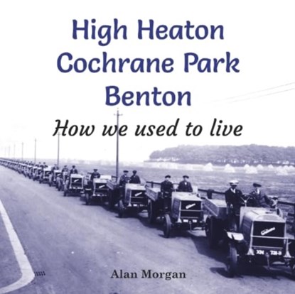 High Heaton, Cochrane Park, Benton, Alan Morgan - Paperback - 9781739223311