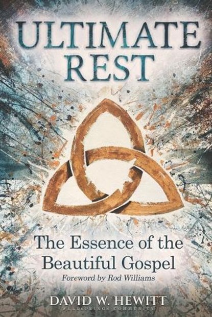 Ultimate Rest: The Essence of the Beautiful Gospel, David W. Hewitt - Paperback - 9781739268015