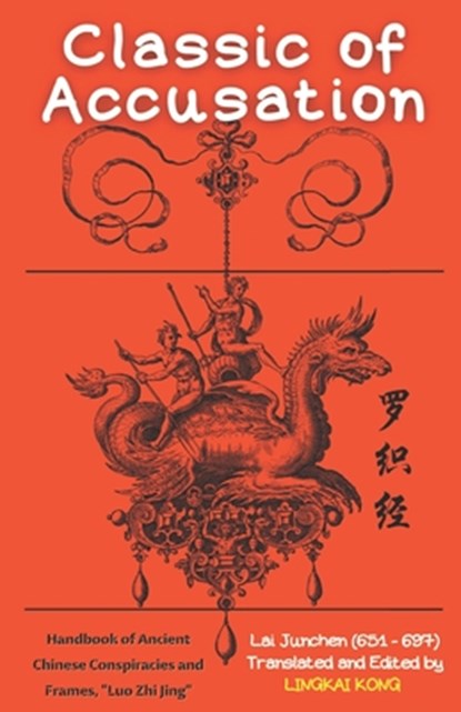 Classic of Accusation: Handbook of Ancient Chinese Conspiracies and Frames, Luo Zhi Jing, Lingkai Kong - Paperback - 9781739271244