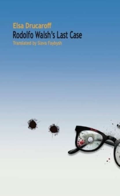 Rodolfo Walsh's Last Case, Elsa Drucaroff - Paperback - 9781739298937