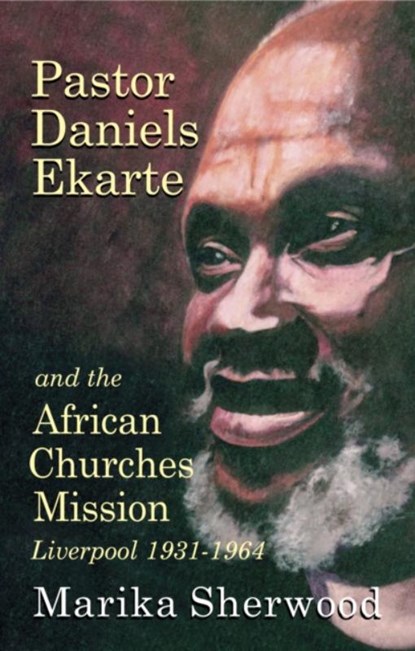Pastor Daniels Ekarte and the African Churches Mission, Marika Sherwood - Paperback - 9781739321178