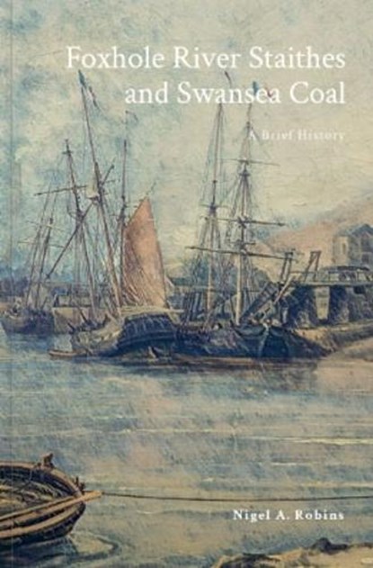 Foxhol Foxhole River Staithes and Swansea Coal 1300-1850, Nigel Robins - Paperback - 9781739353353