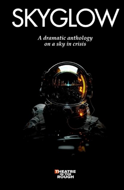 SKYGLOW, Theatre in the Rough Festival - Paperback - 9781739382551