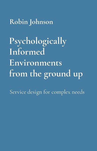Psychologically Informed Environments from the ground up, Robin Johnson - Paperback - 9781739446512