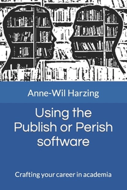 Using the Publish or Perish software: Crafting your career in academia, Anne-Wil Harzing - Paperback - 9781739453831