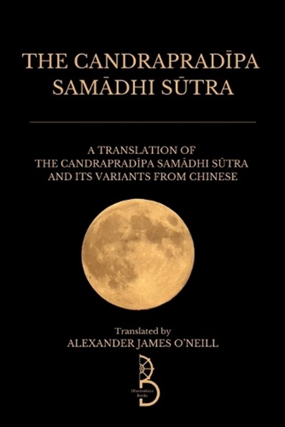 The Candrapradipa Samadhi Sutra, Alexander James O'Neill - Paperback - 9781739472566