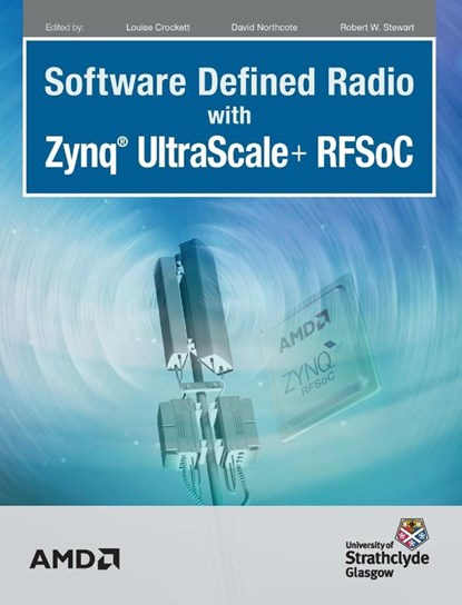 Software Defined Radio with Zynq Ultrascale+ RFSoC, Louise H Crockett ; David Northcote ; Robert W Stewart - Gebonden - 9781739588601