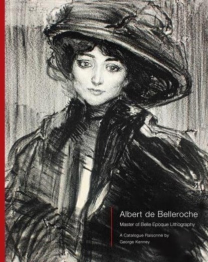 Albert de Belleroche - Master of Belle Epoque Lithography, A Catalogue Raisonne, Paul Liss - Gebonden - 9781739603335