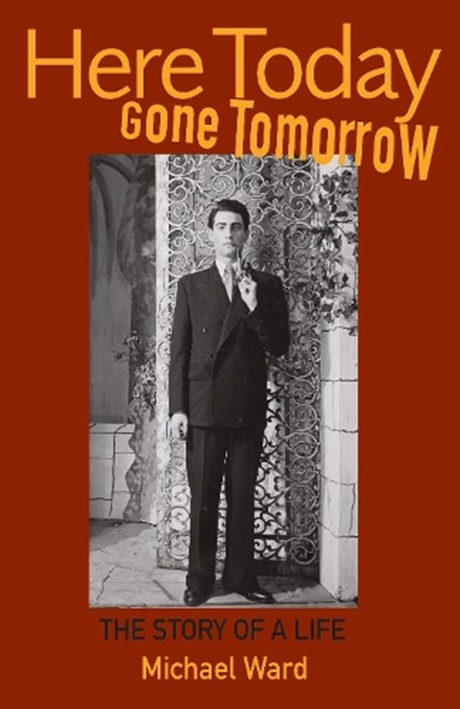 Here Today Gone Tomorrow, Michael Ward - Gebonden - 9781739605025