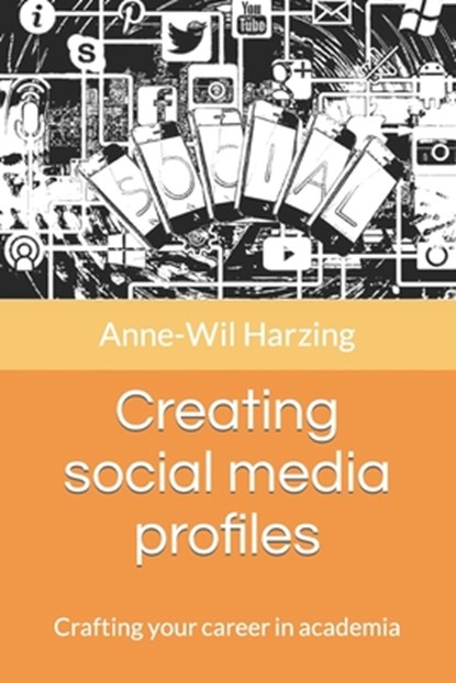 Creating social media profiles: Crafting your career in academia, Anne-Wil Harzing - Paperback - 9781739609740