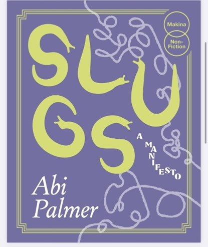 Slugs: A Manifesto (Expanded Edition), Abi Palmer - Paperback - 9781739616069