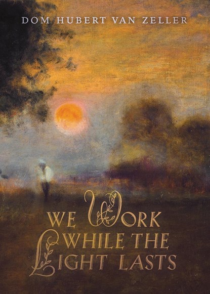 We Work While the Light Lasts, Dom Hubert Van Zeller - Paperback - 9781739624163