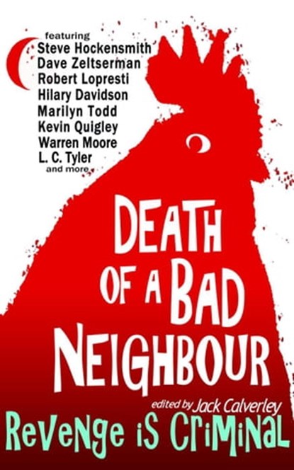 Death of a Bad Neighbour - Revenge is Criminal, Jack Calverley ; Hilary Davidson ; Steve Hockensmith ; L. C. Tyler ; Marilyn Todd ; Dave Zeltserman ; Robert Lopresti ; Warren Moore ; Kevin Quigley ; Nick Manzolillo ; Kay Hanifen ; Wendy Harrison ; Eve Morton ; Eve Elliot ; Shiny Nyquist ; F. D. Trenton - Ebook - 9781739688714