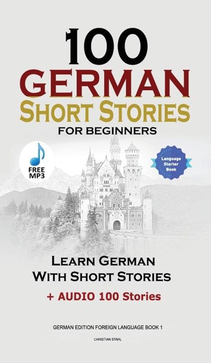 100 German Short Stories for Beginners Learn German With Stories + Audio, Christian Stahl - Gebonden - 9781739704681