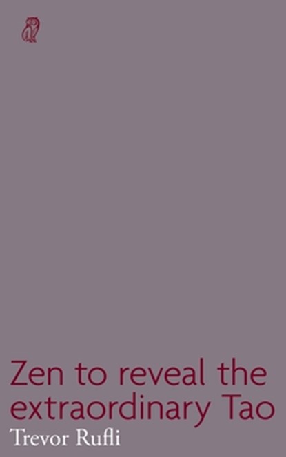 Zen to reveal the extraordinary Tao, Trevor Rufli - Paperback - 9781739724986