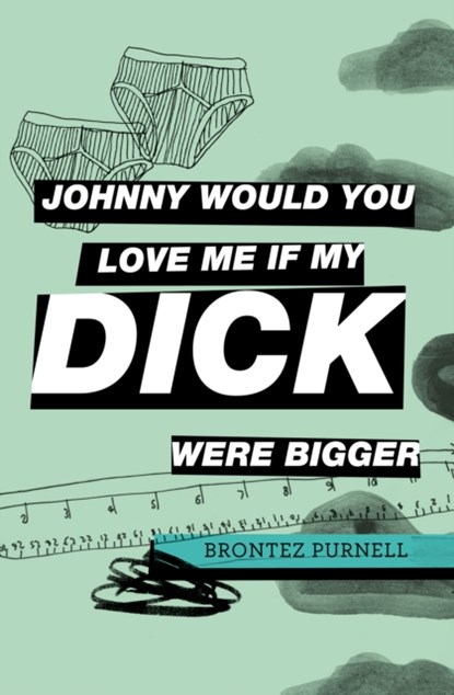 Johnny Would You Love Me If My Dick Were Bigger, Brontez Purnell - Paperback - 9781739784911