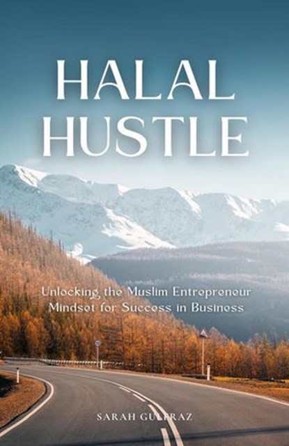 Halal Hustle - Unlocking the Muslim Entrepreneur Mindset for Success, Sarah Gulfraz - Ebook - 9781739810870