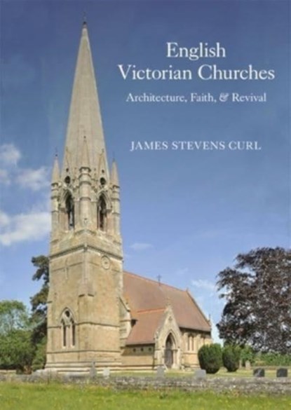 English Victorian Churches, Professor James Stevens (University of London (PhD) Peterhouse College Curl - Gebonden - 9781739822934