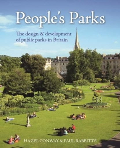 People’s Parks, Hazel (De Montford University Conway ; Paul (Norwich City Council -Parks and Open Spaces Manager Parks Management Association – Chair and Founder Gardens Trust – Trustee Rabbitts - Gebonden - 9781739822989
