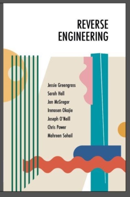 Reverse Engineering, Jon McGregor ; Sarah Hall ; Irenosen Okojie ; Chris Power - Paperback - 9781739830106