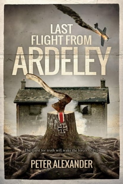 Last Flight from Ardeley, Peter Alexander - Ebook - 9781739849917