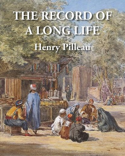The Record of a Long Life, Henry Pilleau - Gebonden - 9781739929350