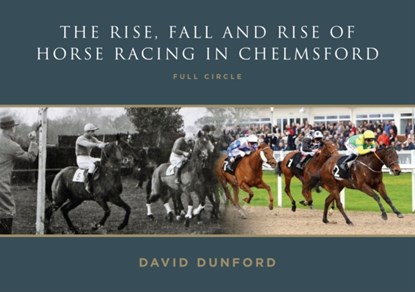 The RISE, FALL AND RISE OF HORSE RACING IN CHELMSFORD, David Dunford - Paperback - 9781739931612