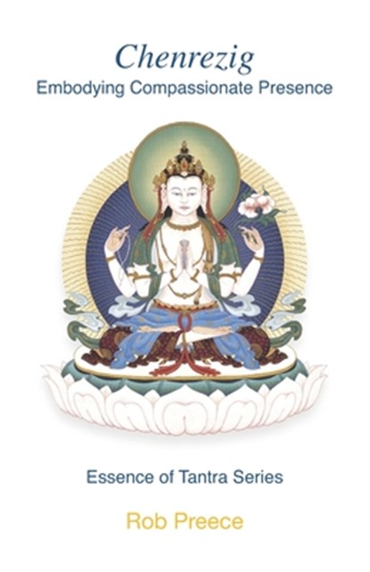 Chenrezig: Embodying Compassionate Presence, PREECE,  Rob - Paperback - 9781739940225