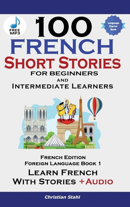 100 French Short Stories for Beginners Learn French with Stories Including Audiobook, Christian Stahl - Gebonden - 9781739950231