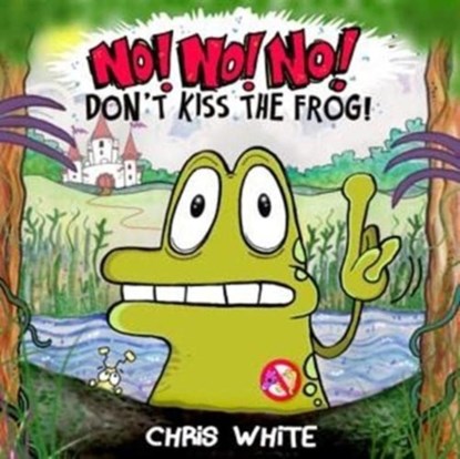 No! No! No! Don't Kiss The Frog, Chris White - Paperback - 9781739952884