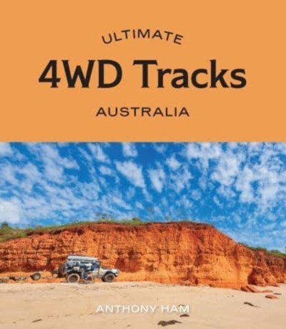 Ultimate 4WD Tracks: Australia, Anthony Ham - Paperback - 9781741177947