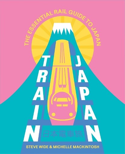 Train Japan, Steve Wide ; Michelle Mackintosh - Paperback - 9781741179156