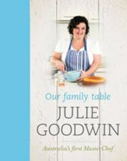 Our Family Table, GOODWIN,  Julie - Gebonden - 9781741669688