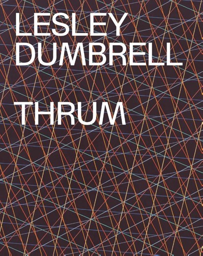 Lesley Dumbrell: Thrum, Terence Maloon ; Juliette Peers - Gebonden - 9781741741704