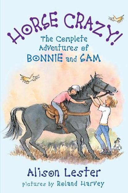 Horse Crazy! The Complete Adventures of Bonnie and Sam, Alison Lester ; Roland Harvey - Paperback - 9781741758306